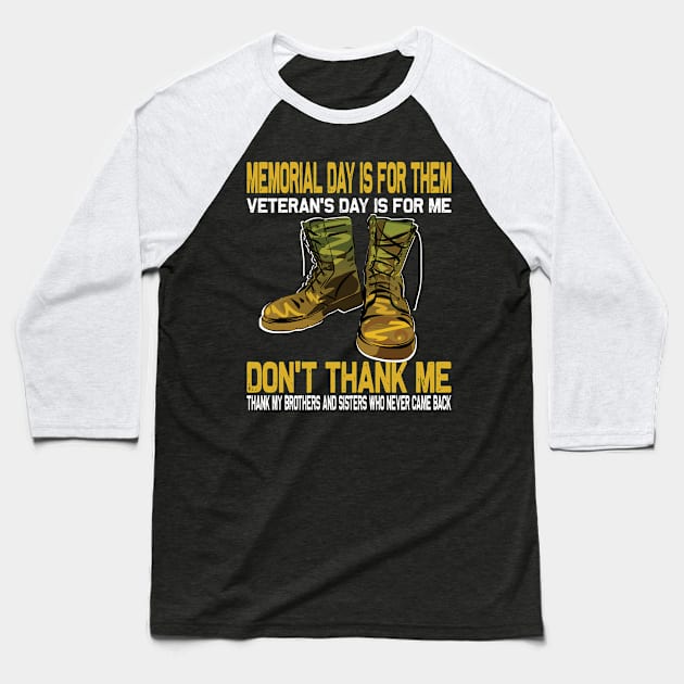 Memorial Day Is For Them Veteran's Day Is For Me ..Veteran's day gift Baseball T-Shirt by DODG99